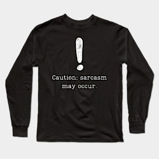 Caution: sarcasm may occur. Funny Sarcasm Design Long Sleeve T-Shirt